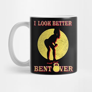 I Look Better Bent Over Mug